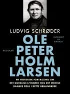Ole Peter Holm Larsen, en historisk fortælling om det gudelige livsrøre hos det menige danske folk i dette århundrede