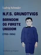 N.F.S. Grundtvigs barndom og første ungdom (1783-1806) af Ludvig Schrøder