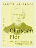 Christian Flor. Menneskevennen og folkehøjskolemanden af Ludvig Schrøder