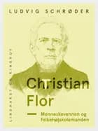 Christian Flor. Menneskevennen og folkehøjskolemanden