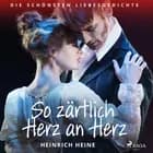 So zärtlich Herz an Herz. Die schönsten Liebesgedichte af Heinrich Heine