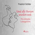 Und alle Herzen wurden weit. Die schönsten Liebesgedichte af Friedrich Schiller