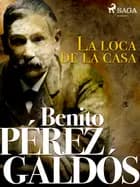La loca de la casa af Benito Perez Galdos