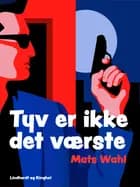 Tyv er ikke det værste af Mats Wahl