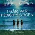 I går var i dag i morgen af Klaus Hagerup