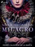 No hay instante sin milagro