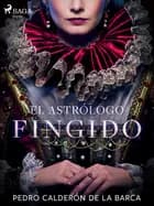 El astrólogo fingido af Pedro Calderón de la Barca