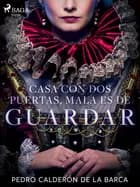 Casa con dos puertas, mala es de guardar af Pedro Calderón de la Barca
