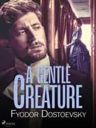 A Gentle Creature af F. M. Dostojevskij