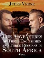The Adventures of Three Englishmen and Three Russians in South Africa af Jules Verne