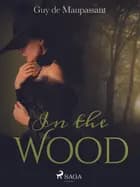 In the Wood af Guy de Maupassant