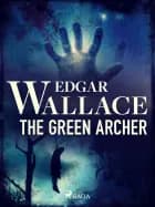 The Green Archer af Edgar Wallace