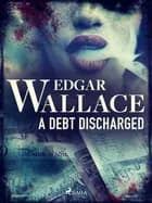 A Debt Discharged af Edgar Wallace
