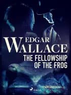 The Fellowship of the Frog af Edgar Wallace