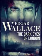The Dark Eyes of London af Edgar Wallace