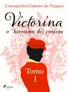 Victorina o heroísmo del corazón tomo i