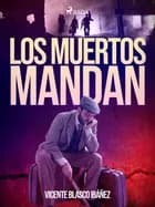 Los muertos mandan af Vicente Blasco Ibañez