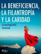 La beneficencia, la filantropía y la caridad af Concepción Arenal