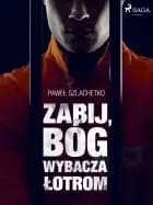 Zabij, Bóg wybacza łotrom af Paweł Szlachetko