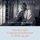 Morgengymnastik af og med Helle Gotved. Naturens egen morgengymnastik båret af stræk og gab af Helle Gotved