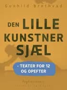 Den lille kunstnersjæl - teater for 12 og opefter af Gunhild Brethvad