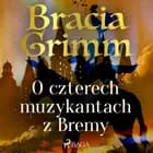 O czterech muzykantach z Bremy af Bracia Grimm