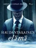 Haudantakainen elämä af Arthur Conan Doyle