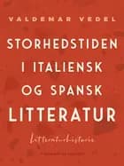 Storhedstiden i italiensk og spansk litteratur af Valdemar Vedel