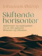 Skiftende horisonter. Skildringer og iagttagelser fra et ridt gennem Ørkenen og Lilleasien af Johannes Østrup