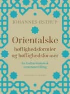 Orientalske høflighedsformler og høflighedsformer. En kulturhistorisk sammenstilling