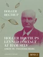 Holger Begtrups levned fortalt af ham selv. Bind 2. Askov og Frederiksborg af Holger Begtrup