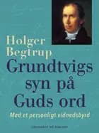 Grundtvigs syn på Guds ord. Med et personligt vidnedsbyrd af Holger Begtrup