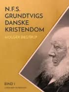N.F.S. Grundtvigs danske kristendom. Bind 1