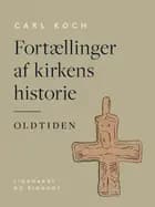 Fortællinger af kirkens historie. Oldtiden af Carl Koch