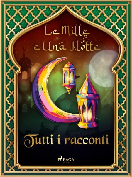 Le Mille e Una Notte: tutti i racconti af Le Mille E Una Notte