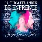 La chica del andén de enfrente af Jorge Gómez Soto