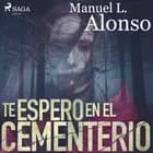 Te espero en el cementerio af Manuel Luís Alonso Goméz