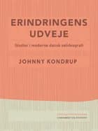 Erindringens udveje. Studier i moderne dansk selvbiografi af Johnny Kondrup