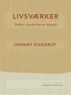 Livsværker. Studier i dansk litterær biografi