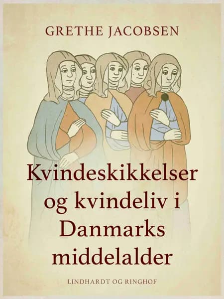Kvindeskikkelser og kvindeliv i Danmarks middelalder af Grethe Jacobsen