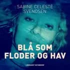 Blå som floder og hav af Sabine Celeste Svendsen