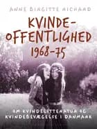 Kvindeoffentlighed 1968-75. Om kvindelitteratur og kvindebevægelse i Danmark