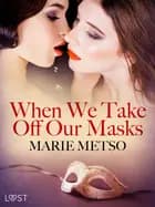 When We Take Off Our Masks - Erotic Short Story af Marie Metso