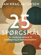 25 spørgsmål. En moderne retorik til planlægning af kommunikation af Jan Krag Jacobsen