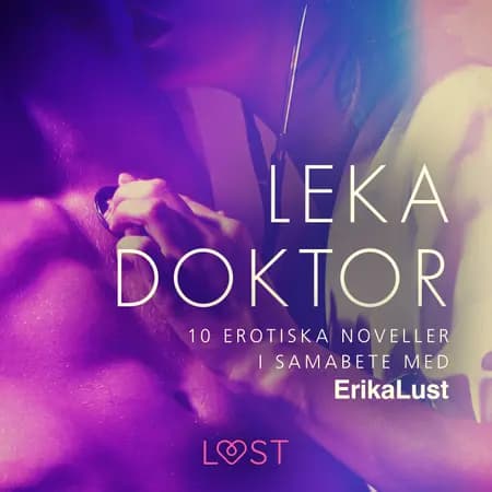 Leka doktor - 10 erotiska noveller i samarbete med Erika Lust af Diverse
