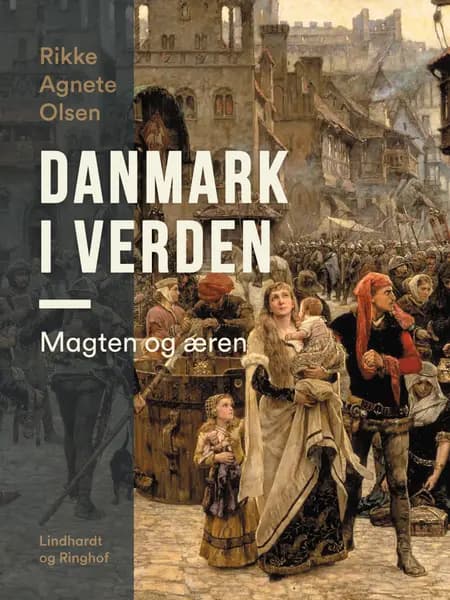 Danmark i verden. Magten og æren af Rikke Agnete Olsen