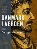 Danmark i verden. Da riget var ungt