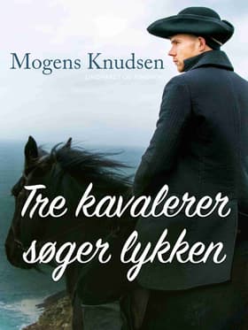 Tre kavalerer søger lykken af Mogens Knudsen