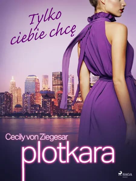 Tylko ciebie chcę af Cecily von Ziegesar