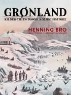 Grønland. Kilder til en dansk kolonihistorie af Henning Bro
